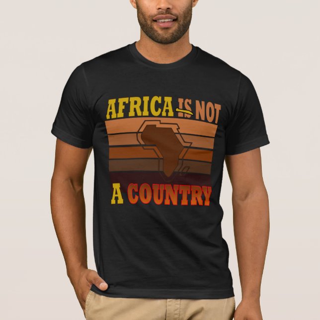 AFRICA IS NOT A COUNTRY T-Shirt (Front)