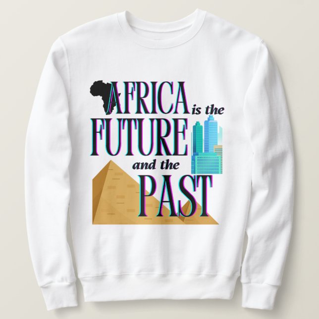 Africa is The Future & The Past |  Sweatshirt (Design Front)