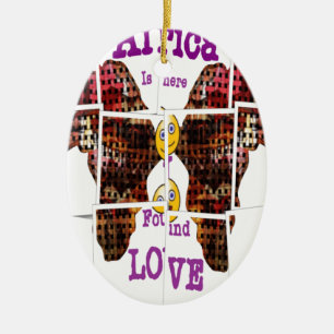 Africa is where I found Love Ceramic Ornament