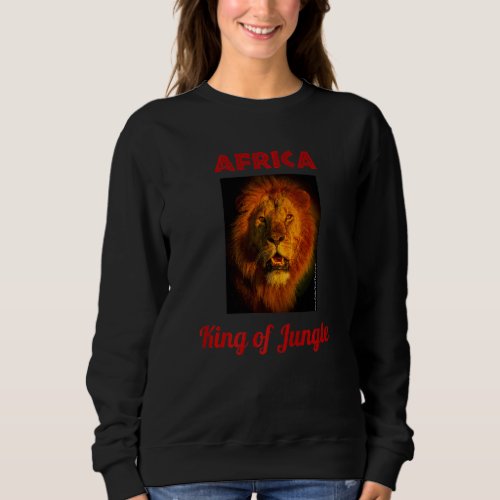 Africa King Of The Jungle Impressive Lion From Saf Sweatshirt