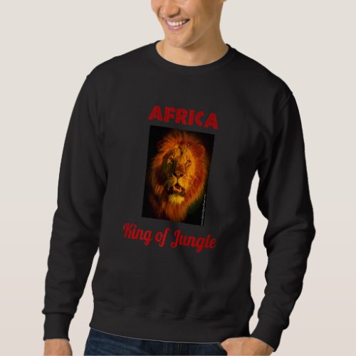 Africa King Of The Jungle Impressive Lion From Saf Sweatshirt