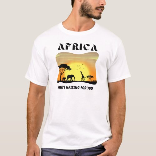 Africa Sheâs waiting for you T_Shirt