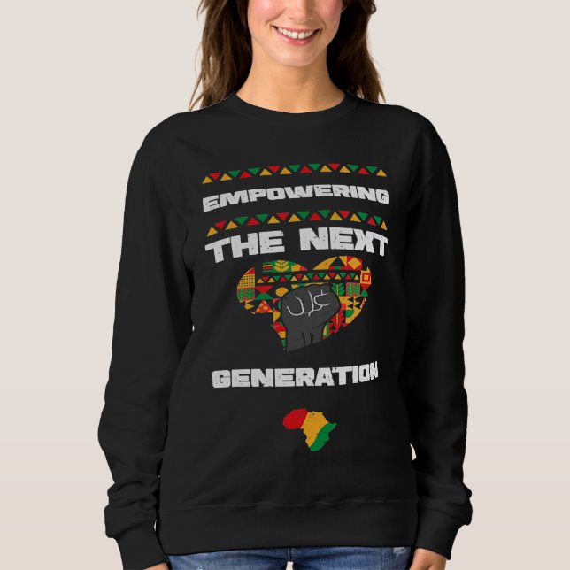African American Empowering the Next  Black Histor Sweatshirt (Front)
