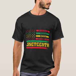 African American Flag Juneteenth Breaking Every Ch T-Shirt