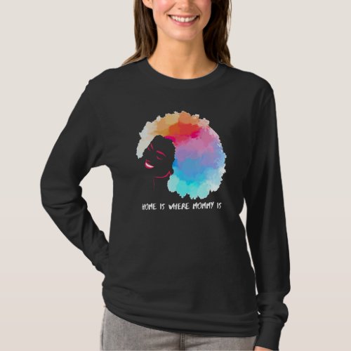 African American Home Is Where Mommy Is Mothers Da T_Shirt