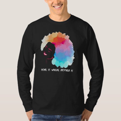African American Home Is Where Mother Is Mothers D T_Shirt