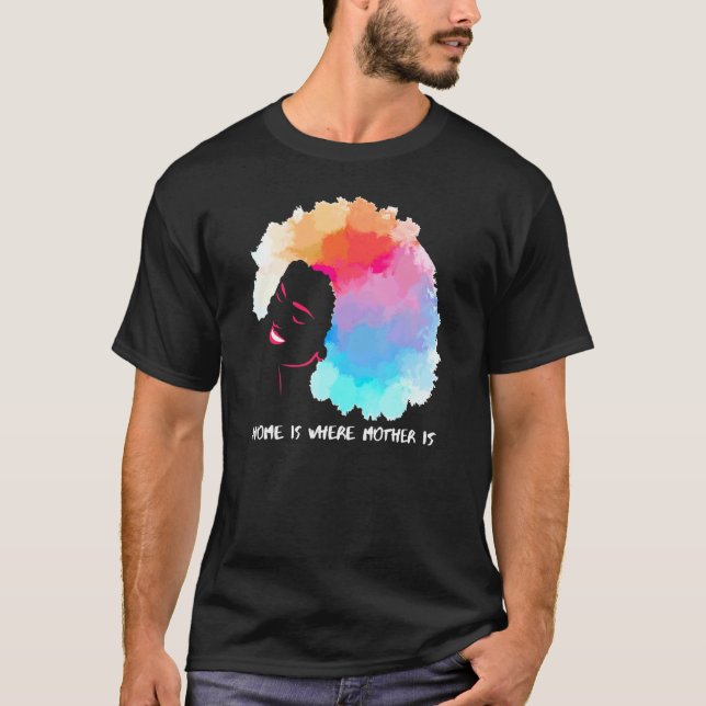 African American Home Is Where Mother Is Mothers D T-Shirt (Front)