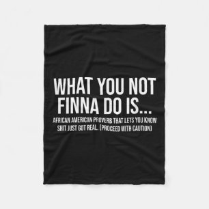 African-american Phrase Sarcasm What You Not Finna Fleece Blanket