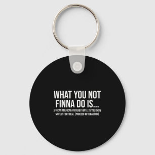 African-american Phrase Sarcasm What You Not Finna Keychain