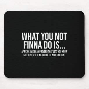 African-american Phrase Sarcasm What You Not Finna Mouse Pad
