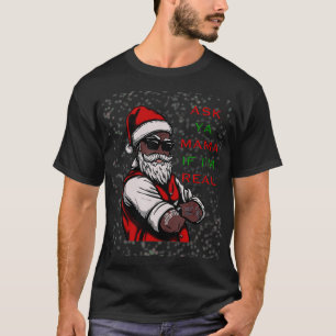 African American Santa Black Ask Ya Mama Christma T-Shirt