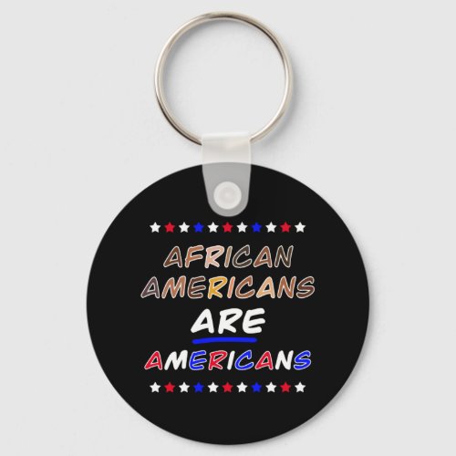 African_Americans ARE Americans _ Black History Keychain