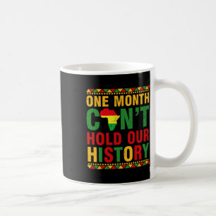 African Black History Month One Month Can't Hold O Coffee Mug