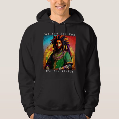 African Design We Are Hip Hop Hoodie