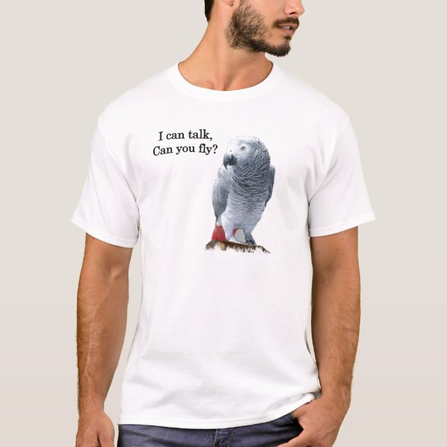 African Grey I can talk, can you fly? T-Shirt (Front)