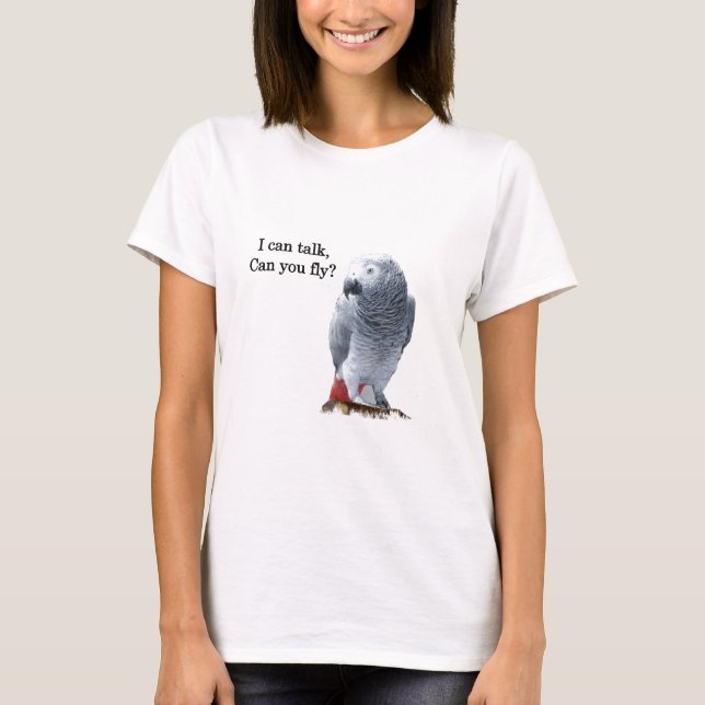 African Grey I can talk, can you fly? T-Shirt (Front)