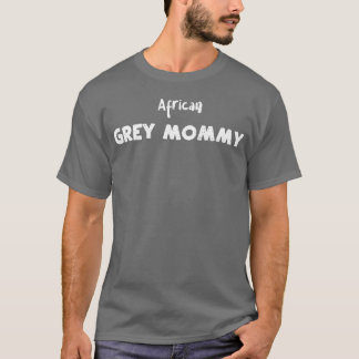African Grey Mommy Birds T-Shirt