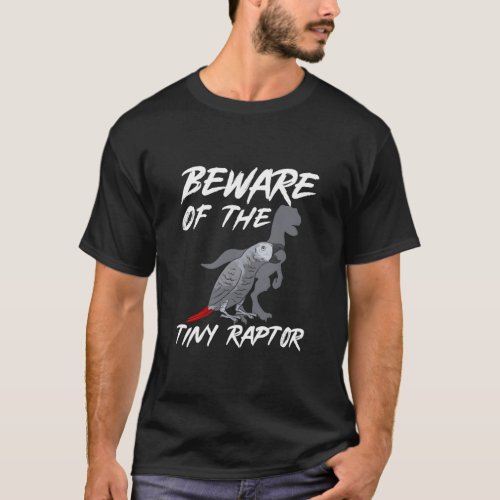African Grey Parrot Beware Of The Tiny Raptor  T_Shirt