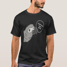 African Grey Parrot Come Here I Don t Bite T-Shirt