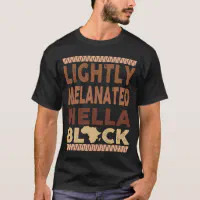  Lightly Melanated Hella Black History Melanin African Pride T- Shirt : Clothing, Shoes & Jewelry
