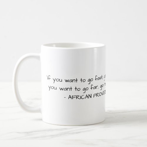 African Proverb Mug _ If you want to go fast