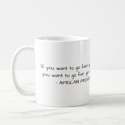 African Proverb Mug _ If you want to go fast