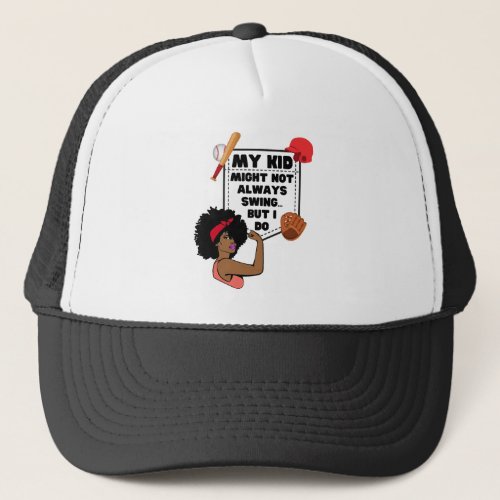 Afro Baseball Mom MY KID MIGHT NOT ALWAYS SWING Trucker Hat