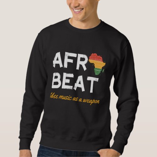 Afro Beat Use Music As Weapon Melanin Afro Black Sweatshirt
