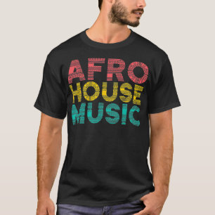 Afro House - House Music Lover EDM T-Shirt