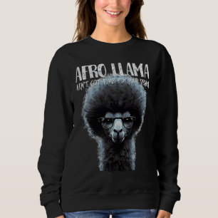 Afro Llama ain't got time for your drama Llama Sweatshirt