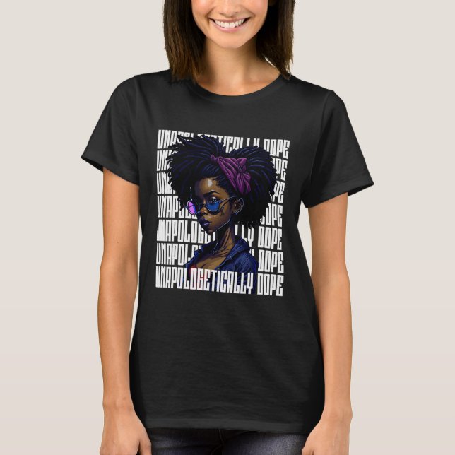Afro Queen Unapologetically Dope Black History Mon T-Shirt (Front)