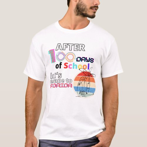 After 100 days of school lets escape to florida T_Shirt