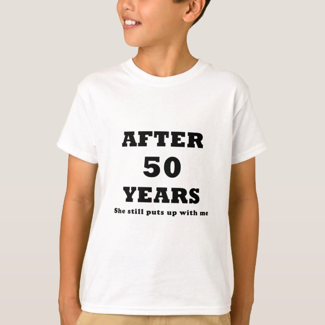 After 50 Years She Still Puts Up With Me T-Shirt (Front)