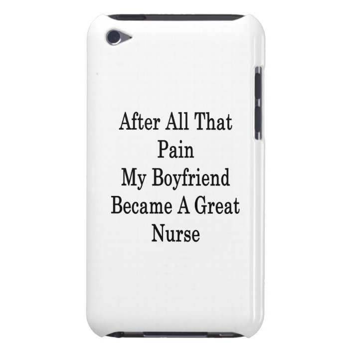 After All That Pain My Boyfriend Became A Great Nu Barely There iPod Covers