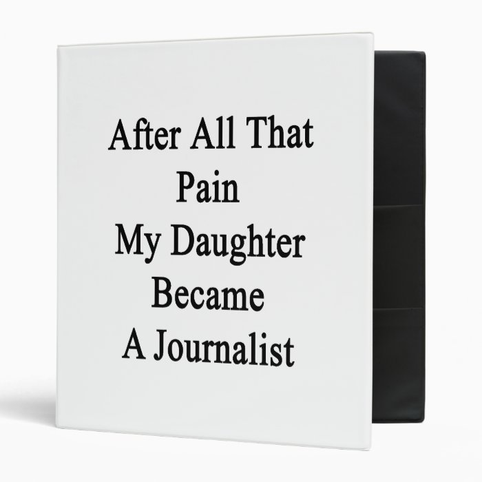 After All That Pain My Daughter Became A Journalis Vinyl Binder