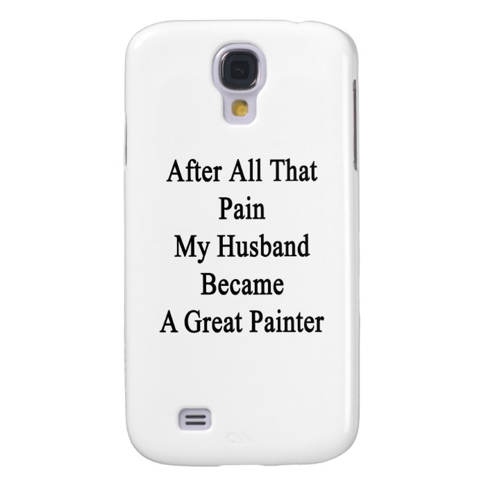 After All That Pain My Husband Became A Great Pain Samsung Galaxy S4 Case