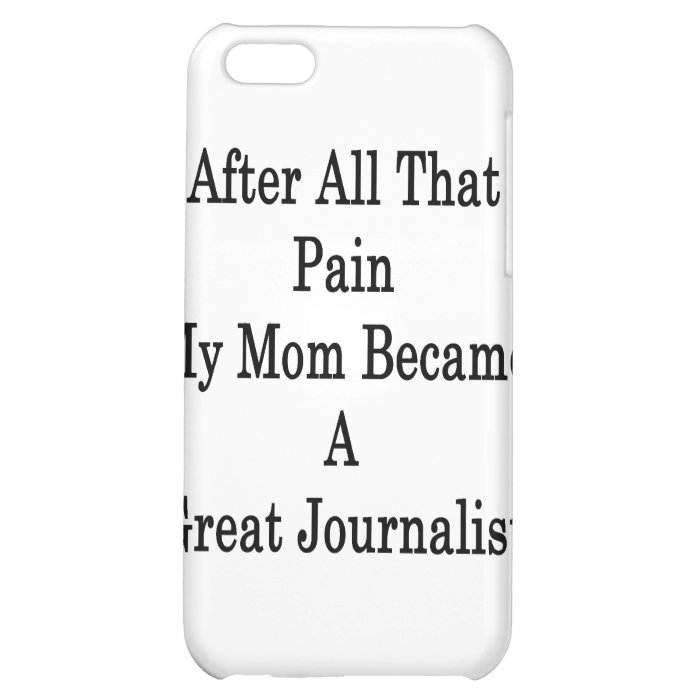 After All That Pain My Mom Became A Great Journali iPhone 5C Case