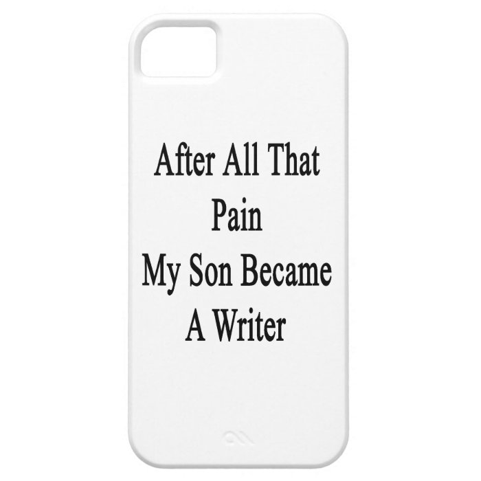 After All That Pain My Son Became A Writer iPhone 5 Cases