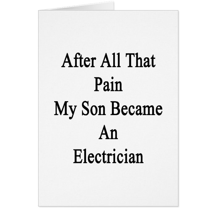 After All That Pain My Son Became An Electrician Cards