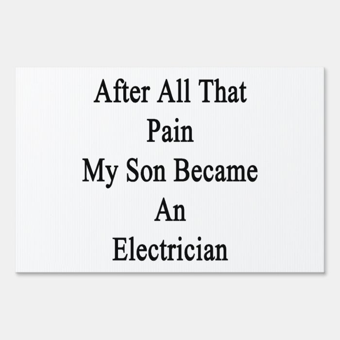 After All That Pain My Son Became An Electrician Signs