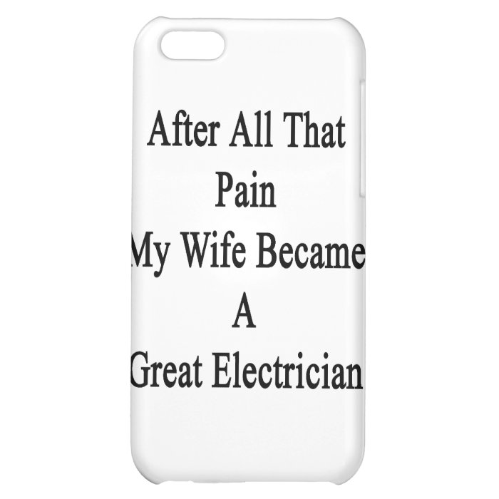 After All That Pain My Wife Became A Great Electri iPhone 5C Covers