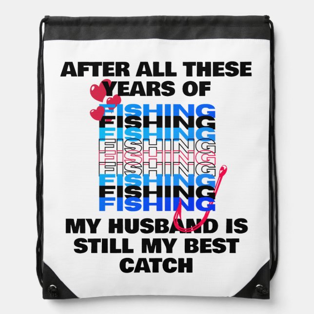 AFTER ALL THESE YEARS FISHING Husband Best Catch  Drawstring Bag (Front)
