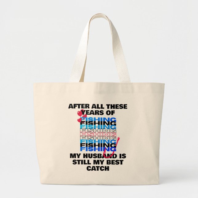 AFTER ALL THESE YEARS FISHING Husband Best Catch  Large Tote Bag (Front)