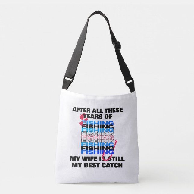 AFTER ALL THESE YEARS FISHING Wife Best Catch  Crossbody Bag (Front)