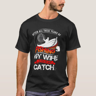 After All These Years Of Fishing My Is Still Best T-Shirt