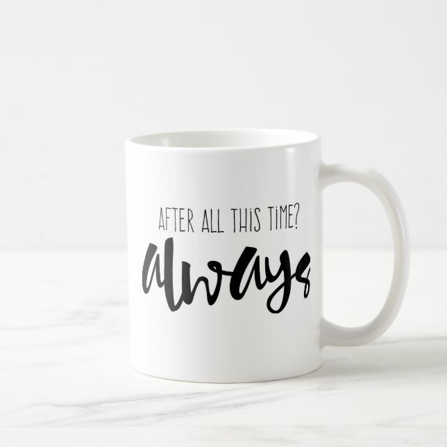 After all this time? Always Mug, Quote, Coffee Coffee Mug (Right)