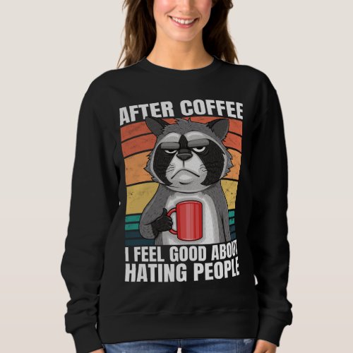 After Coffee I Feel Good About Hating People Funny Sweatshirt