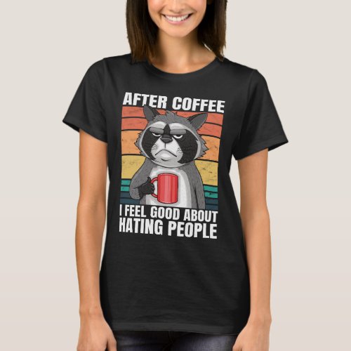 After Coffee I Feel Good About Hating People Funny T_Shirt