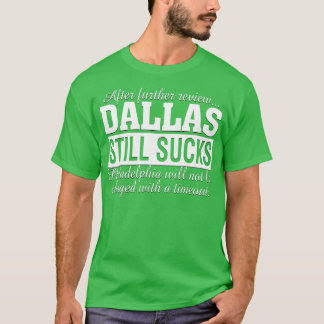 After Further Review Dallas Still Sucks Philadelph T-Shirt