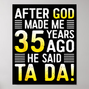 After God Made Me 35 Years Ago He Said Ta Da 35th Poster